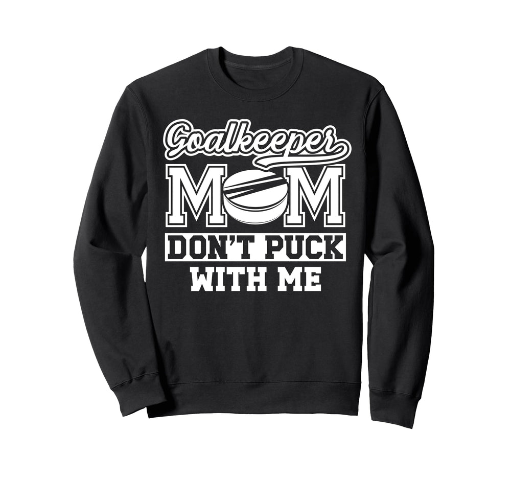 Hockey Goalkeeper Mom Funny Mom Sweatshirt - Novelty Apparel for Adults