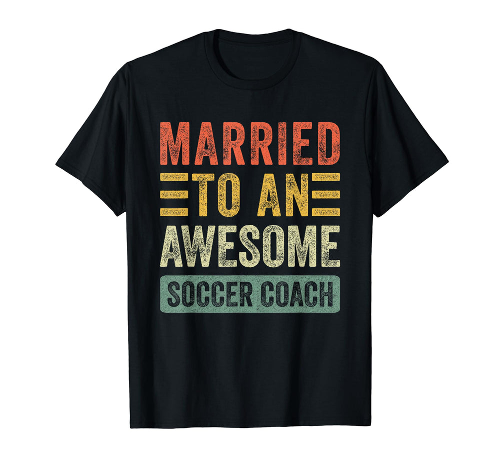 Married To Awesome Soccer Coach T-Shirt - Casual Everyday Wear Men Women