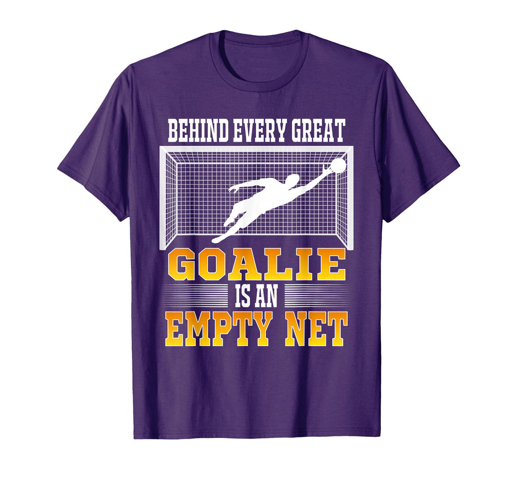 Behind Every Good Goalie Is Empty Net T-Shirt - Novelty Apparel Unisex