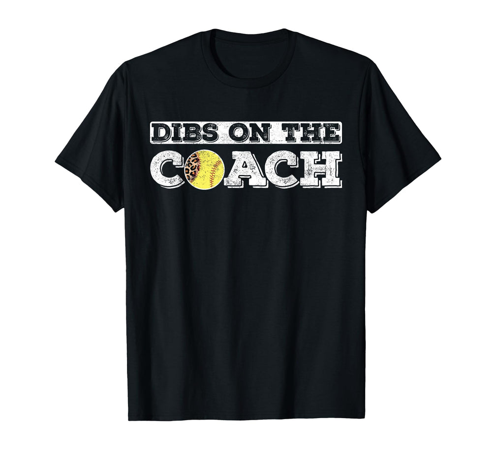 Dibs Coach Softball Coaches Wife Or T-Shirt - Novelty Apparel Unisex