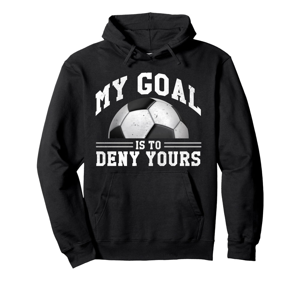 My Goal Is To Deny Yours Funny Soccer Hoodie - Minimalist Print Unisex