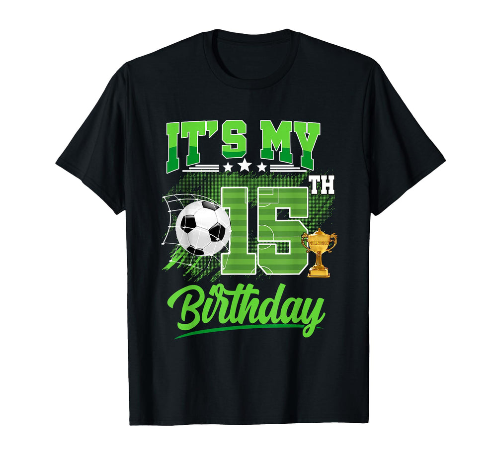 Its My 15Th Birthday Soccer Ball T-Shirt - Casual Everyday Wear for Adults