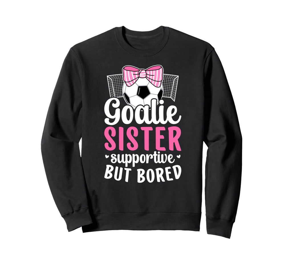 Soccer Goalie Sister Supportive Sweatshirt - Unique Graphic Men Women