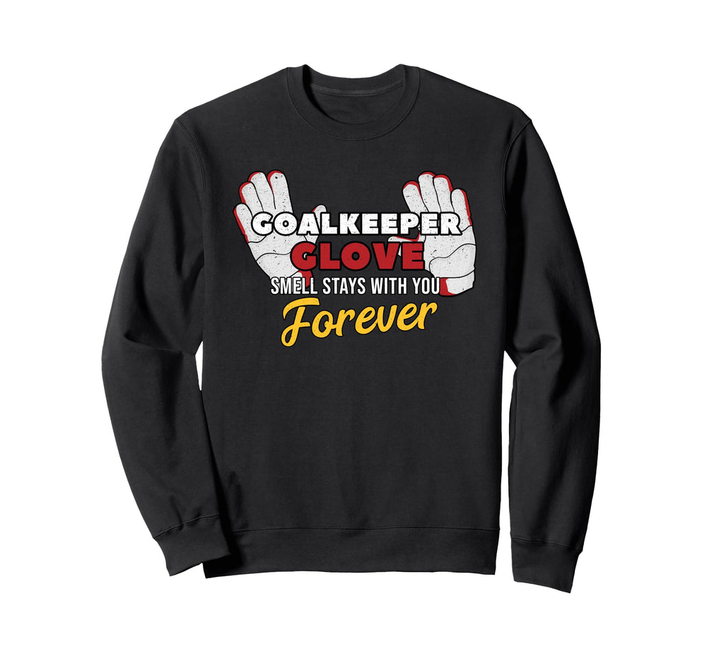 Goalkeeper Glove Stay You Soccer Sweatshirt - Trendy Graphic for Adults