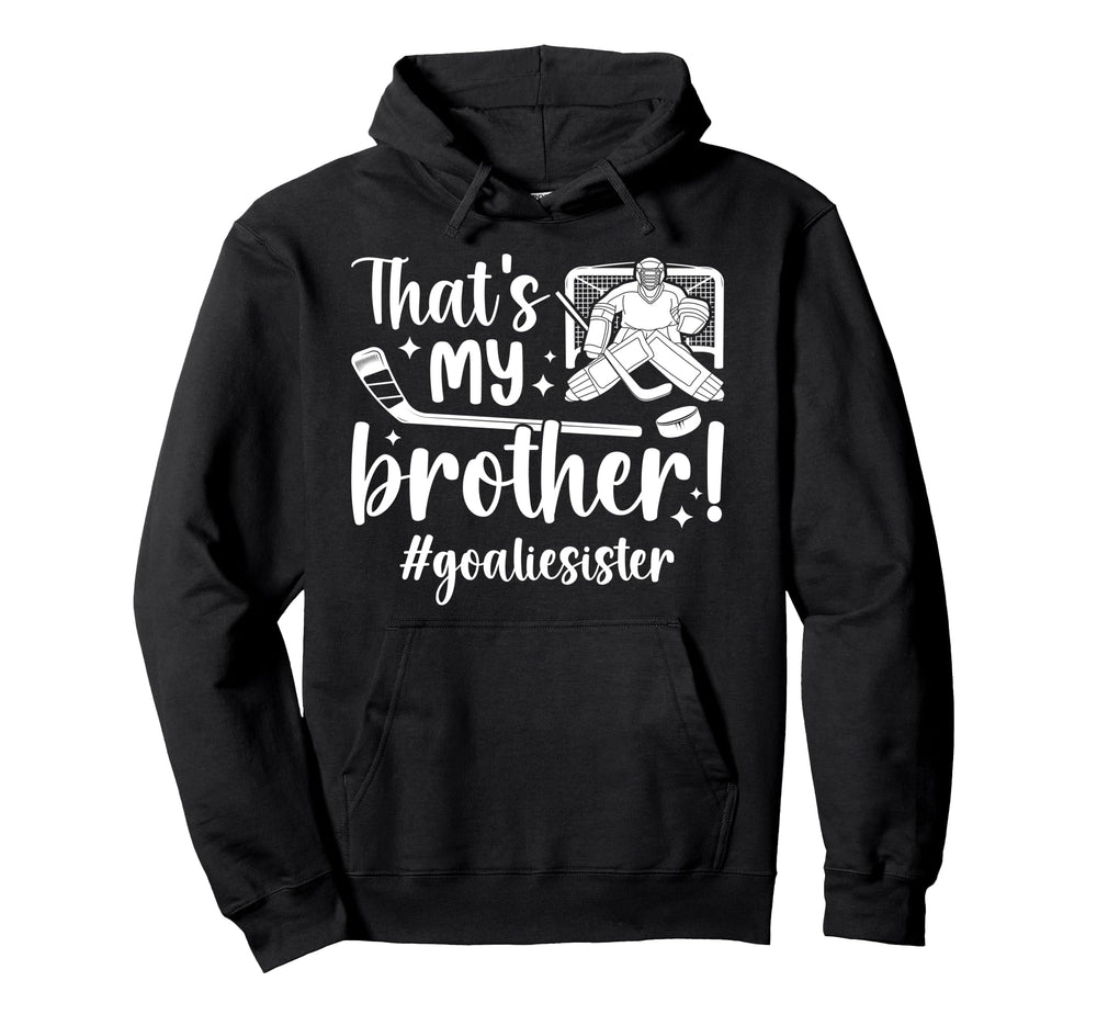 My Brother Hockey Goalie Sister Hoodie - Casual Everyday Wear Unisex