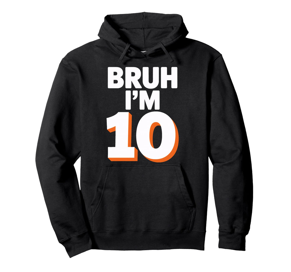 Bruh Im 10 Funny Birthday Soccer Fans Hoodie - Streetwear Style Men Women