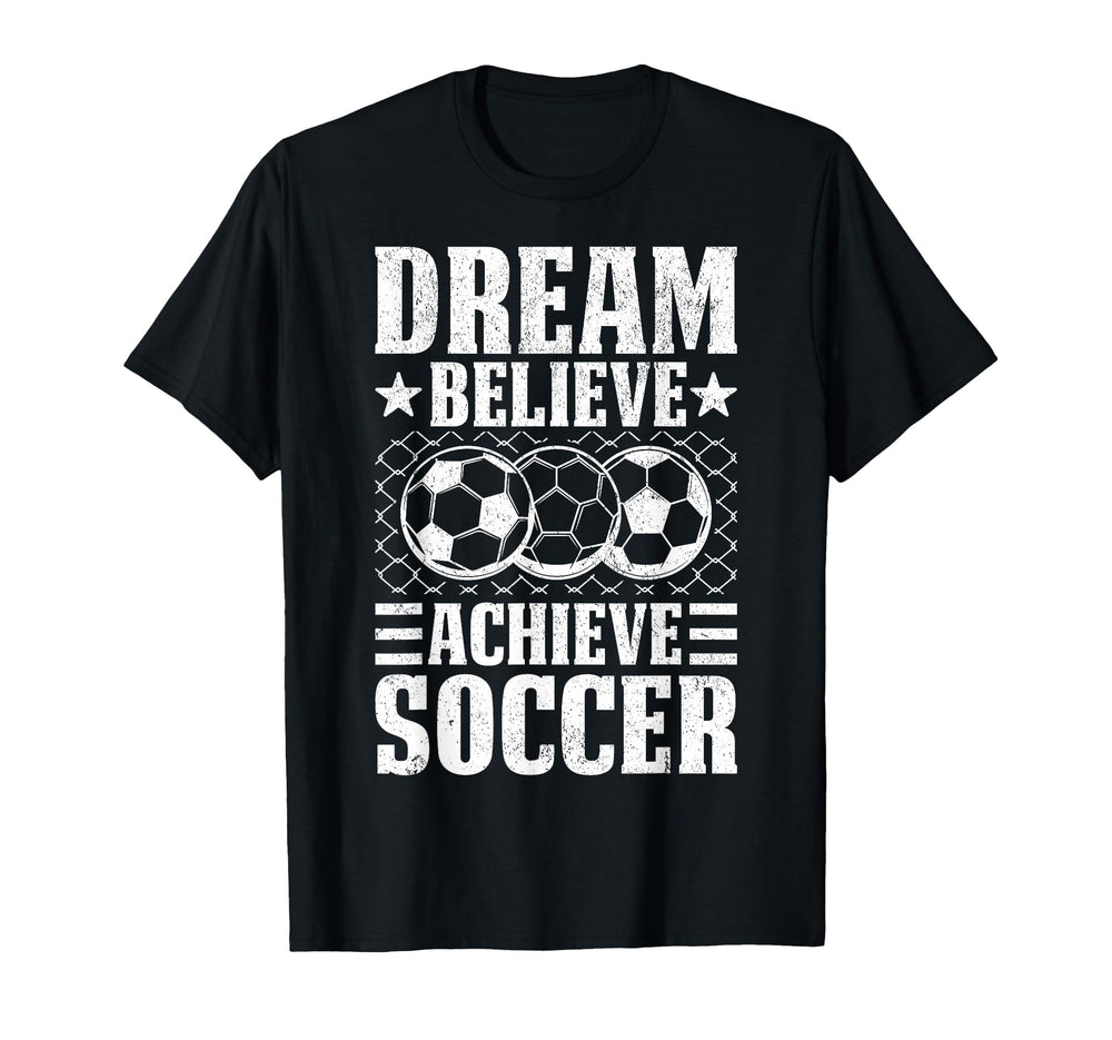 Dream Believe Achieve Soccer Motivation T-Shirt - Trendy Graphic Unisex
