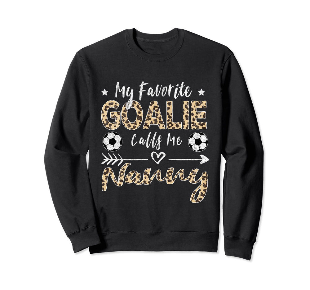 My Favorite Goalie Calls Me Nanny Sweatshirt - Trendy Graphic Men Women
