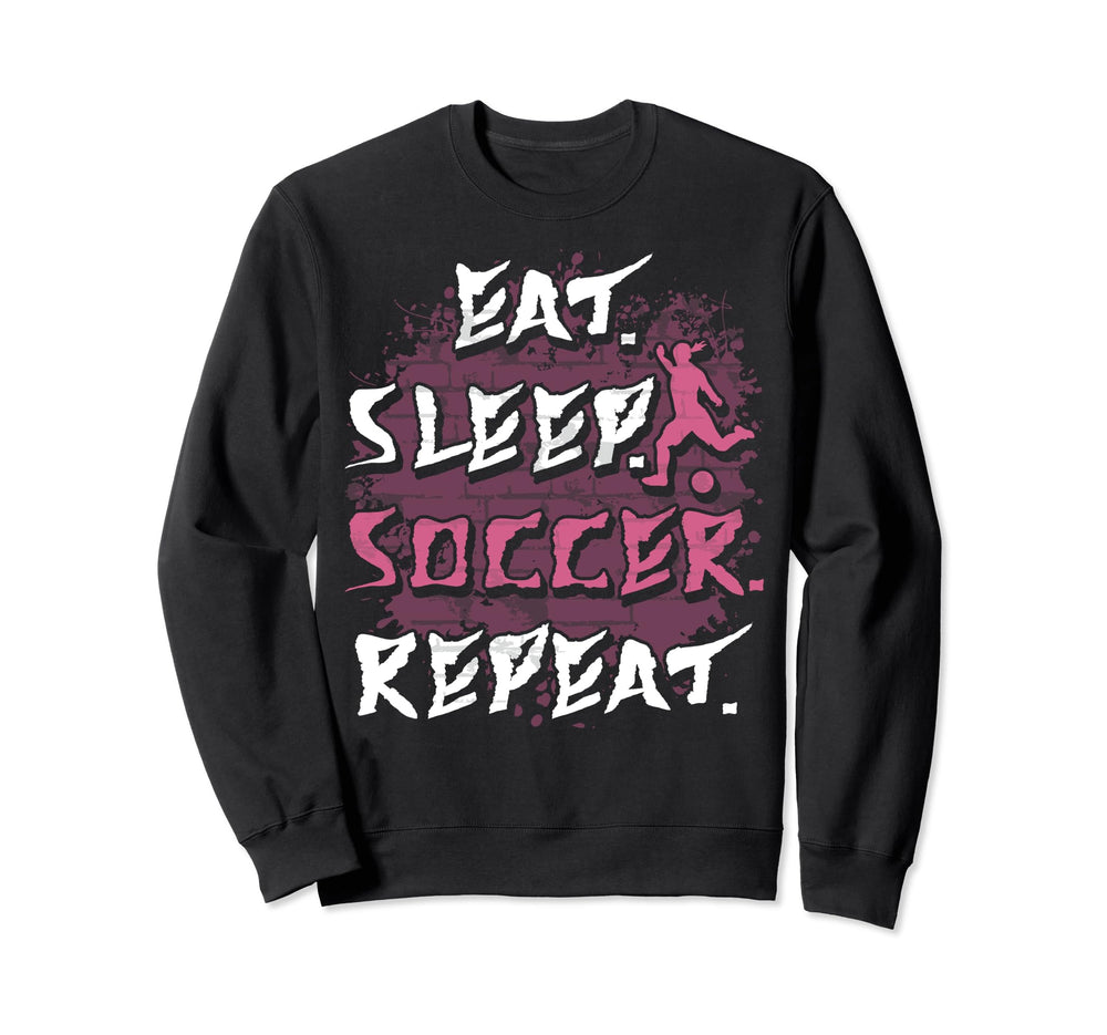 Eat Sleep Soccer Repeat Funny Soccer Sweatshirt - Unique Graphic Men Women
