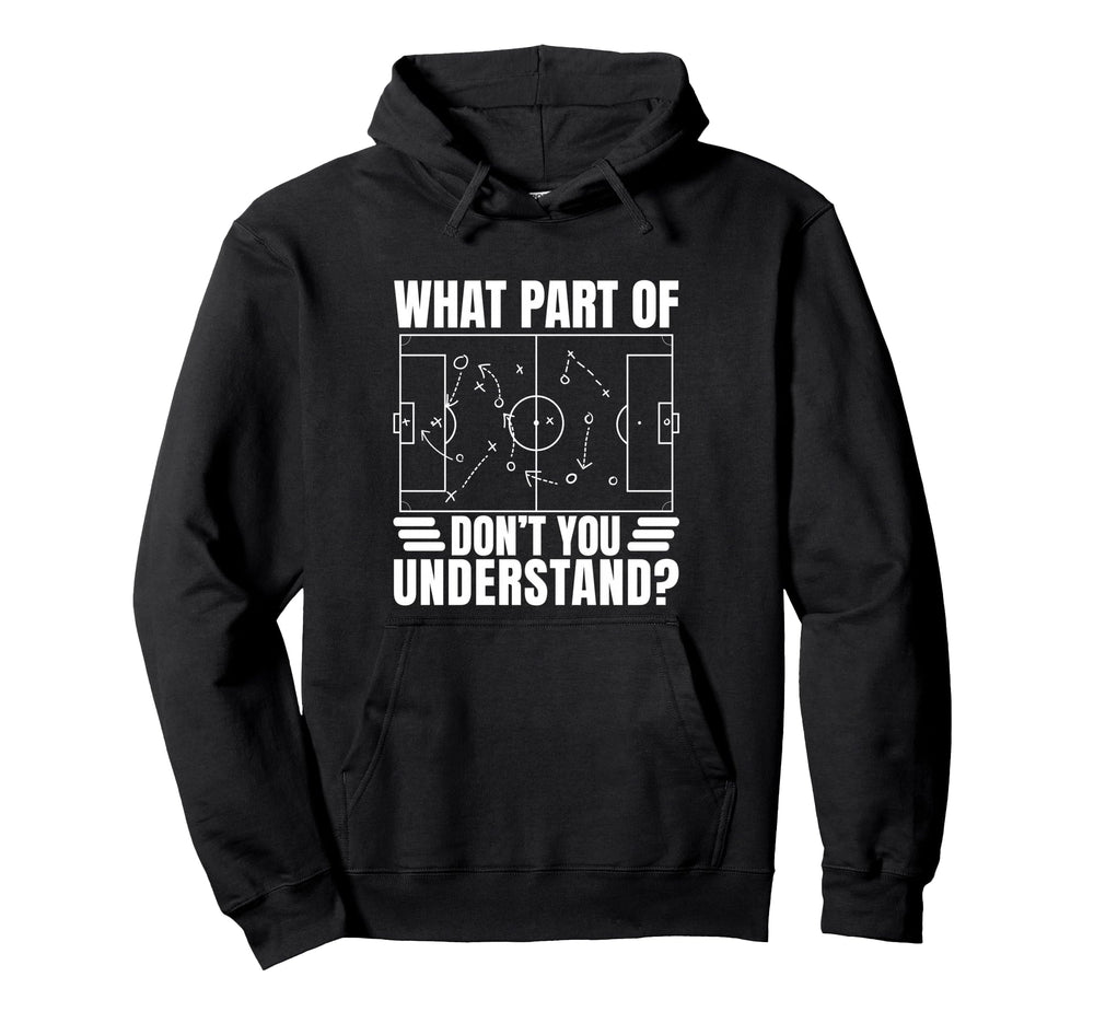 Funny Soccer Coach Gift What Part Dont Hoodie - Custom Art Print Men Women