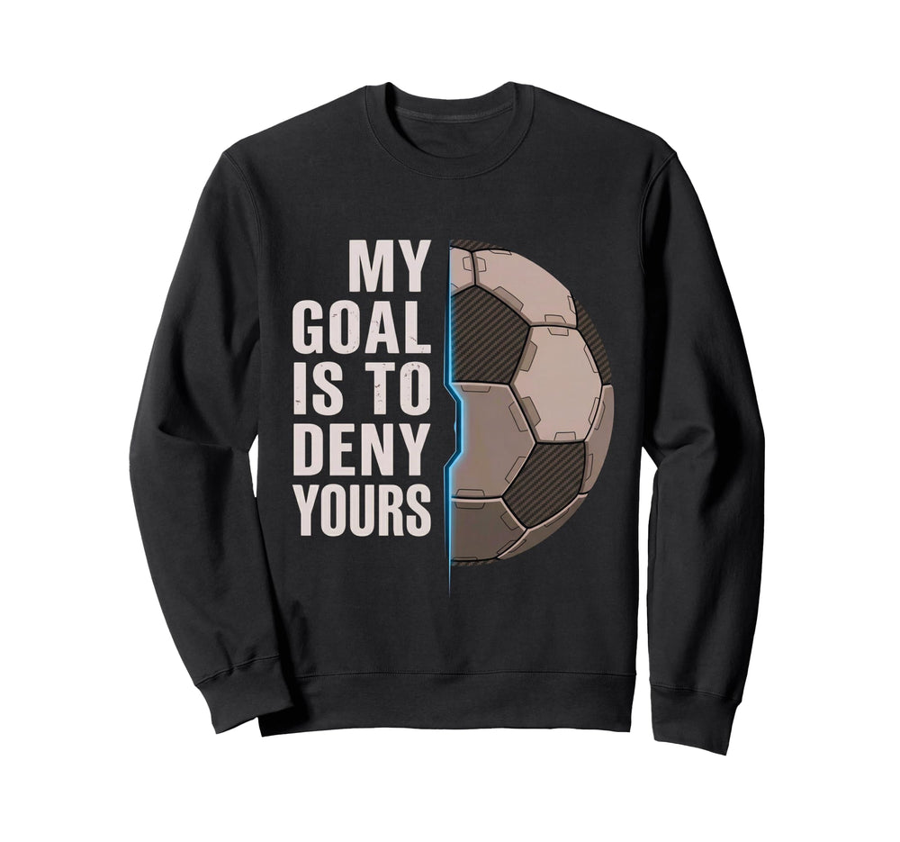 My Goal Is To Deny Yours Soccer Sweatshirt - Minimalist Print Men Women