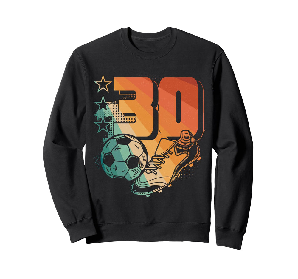 30Th Birthday Soccer Player Sweatshirt - Fun Novelty Design for Adults