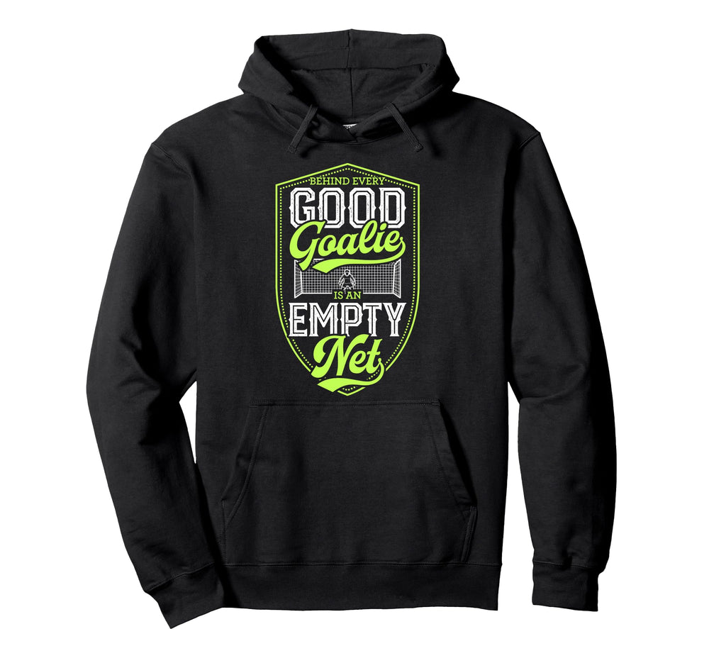 Behind Every Good Goalie Is Empty Net Hoodie - Fun Novelty Design Men Women