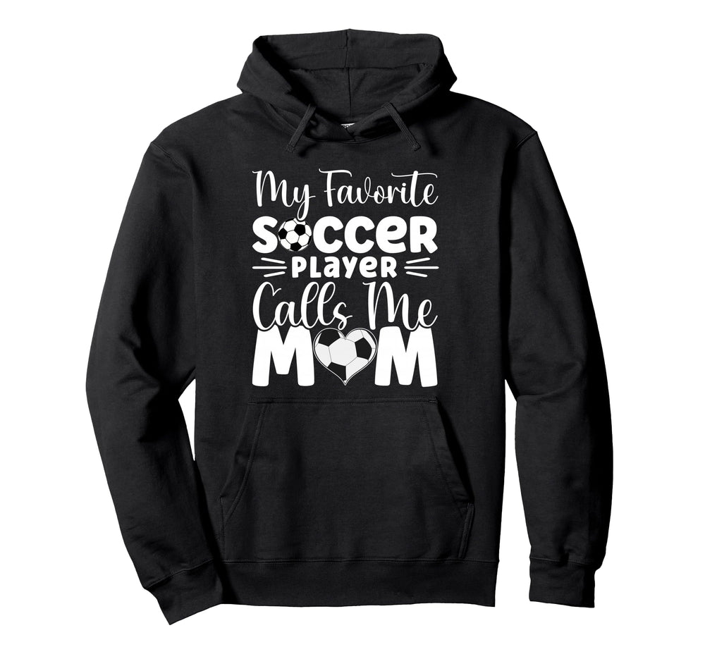 My Favorite Soccer Player Calls Me Mom Hoodie - Unique Graphic for Adults