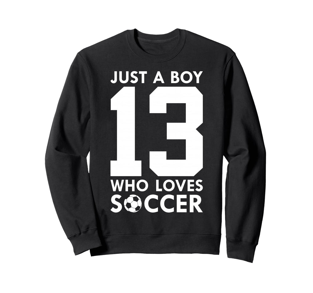 Just Who Loves 13 Years Soccer 13Th Sweatshirt - Unique Graphic Men Women