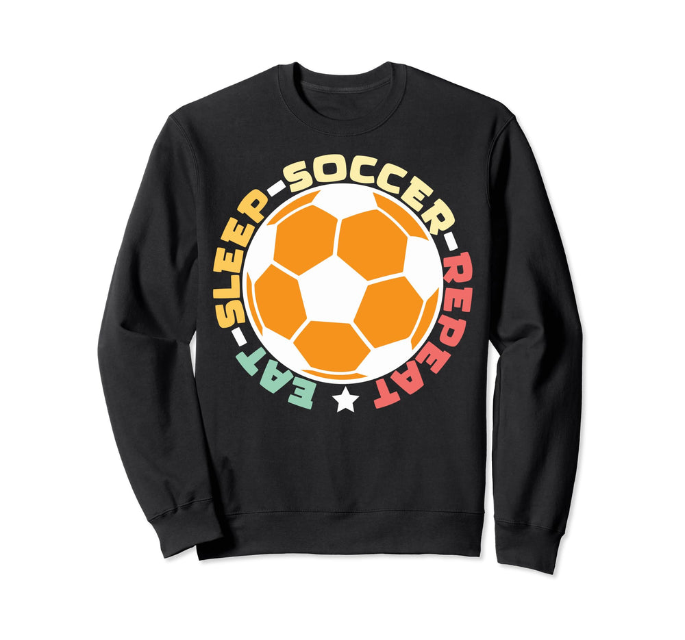 Eat Sleep Soccer Repeat Eat Sleep Sweatshirt - Unique Graphic Unisex