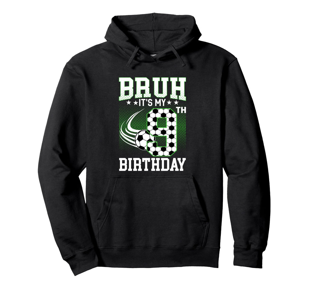 Bruh Its My 9Th Birthday Soccer Hoodie - Casual Everyday Wear for Adults