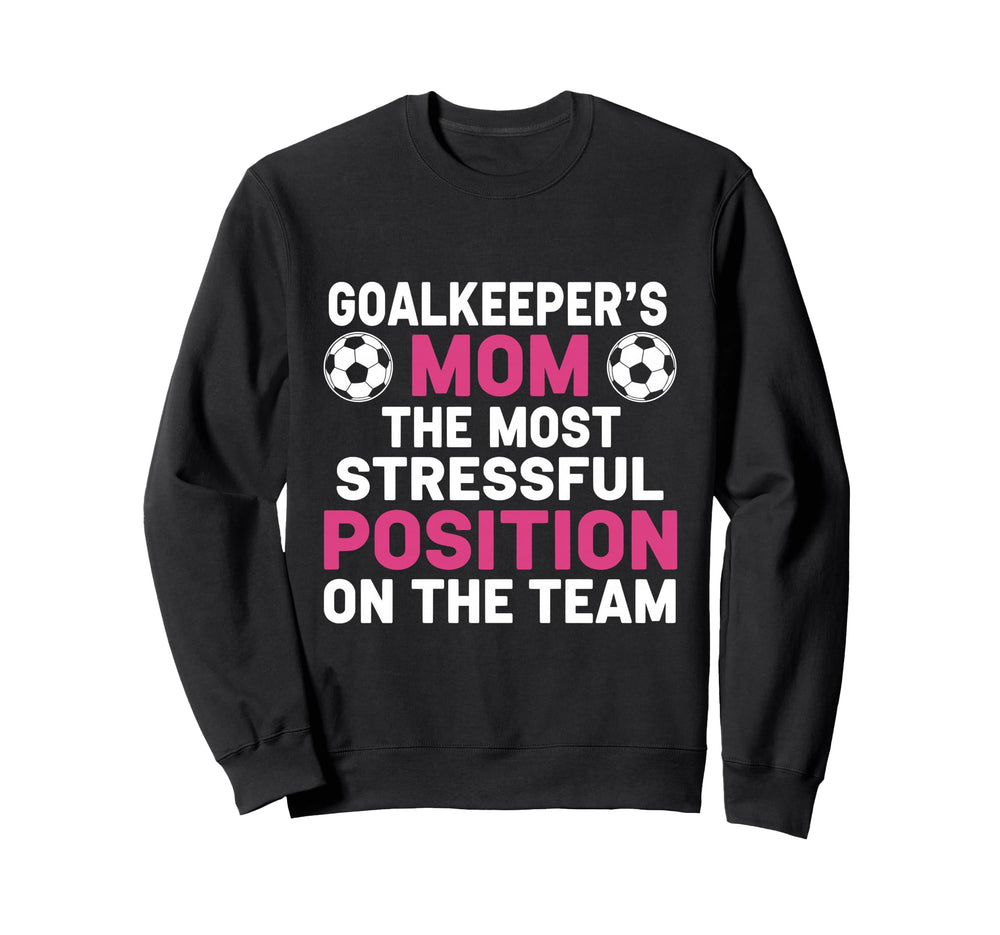 Goalkeepers Mom Most Stressful Sweatshirt - Custom Art Print Men Women