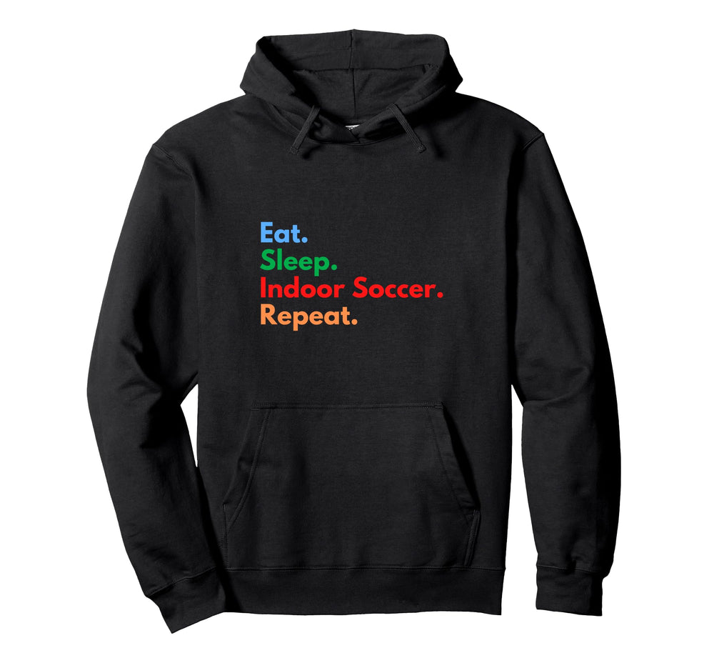 Eat Sleep Indoor Soccer Repeat Indoor Hoodie - Streetwear Style for Adults