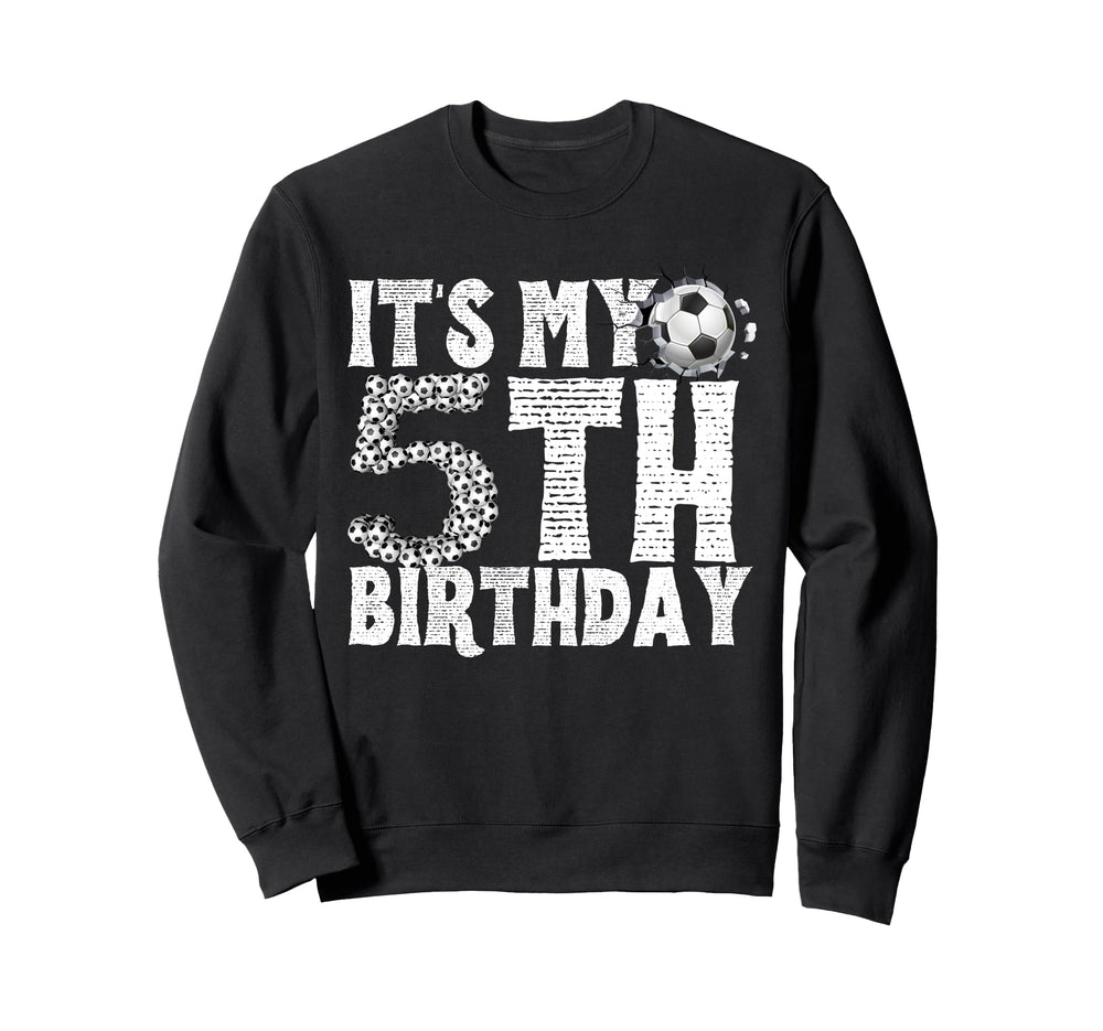 Its My 5Th Birthday Soccer Player Sweatshirt - Streetwear Style Men Women