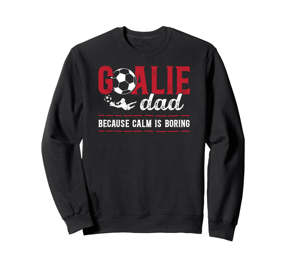 Soccer Goalie Dad Funny Dad Soccer Sweatshirt - Trendy Graphic Men Women
