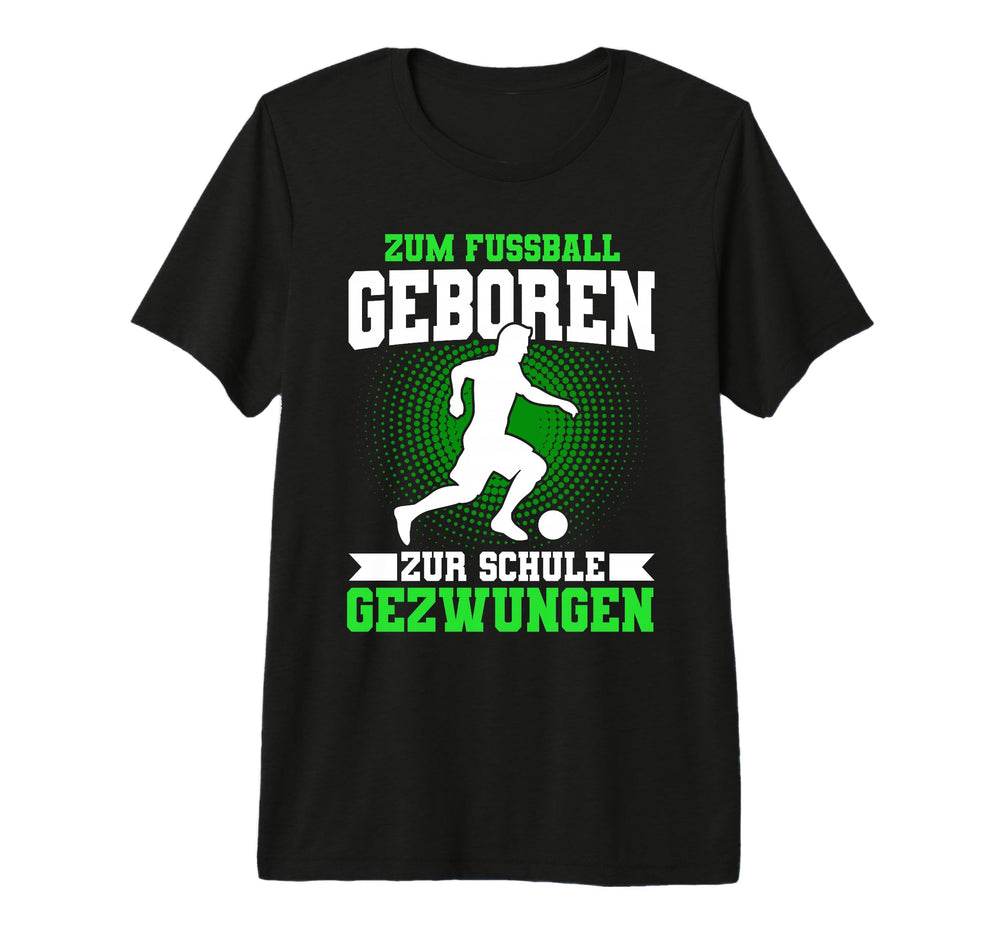 Football Born To School Forced T-Shirt - Novelty Apparel Men Women