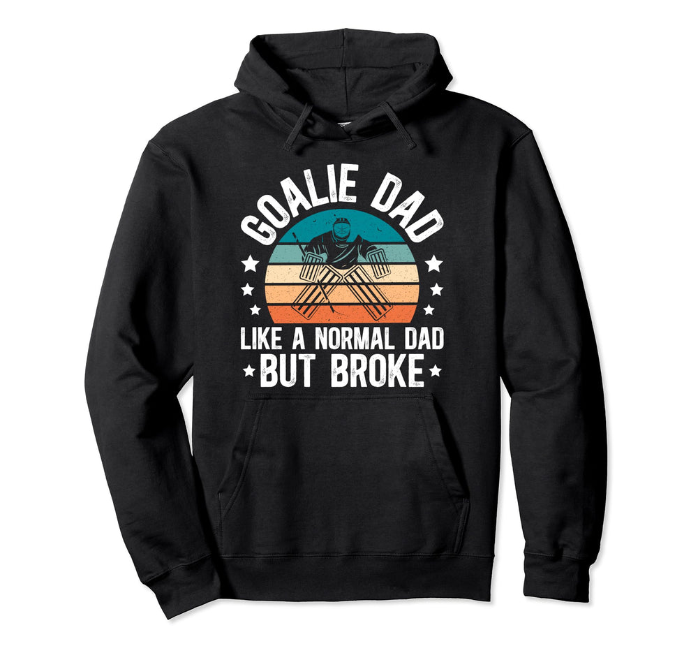 Ice Hockey Goalie Dad Broke Dad Hockey Hoodie - Novelty Apparel Unisex