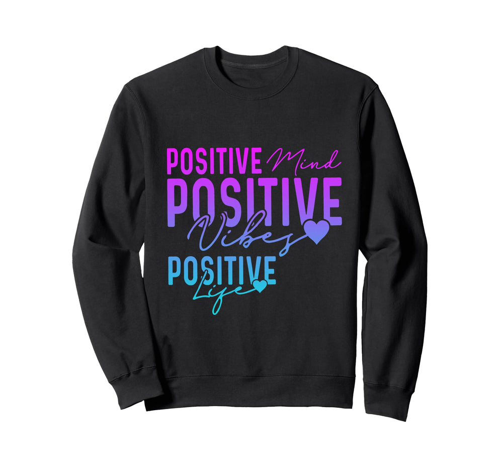 Positive Mind Positive Vibes Sweatshirt - Fun Novelty Design Unisex