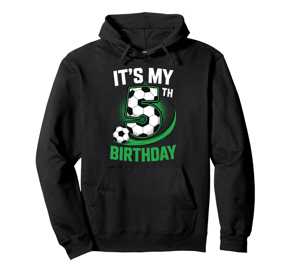 Its My 5Th Birthday Soccer Ball Hoodie - Custom Art Print for Adults