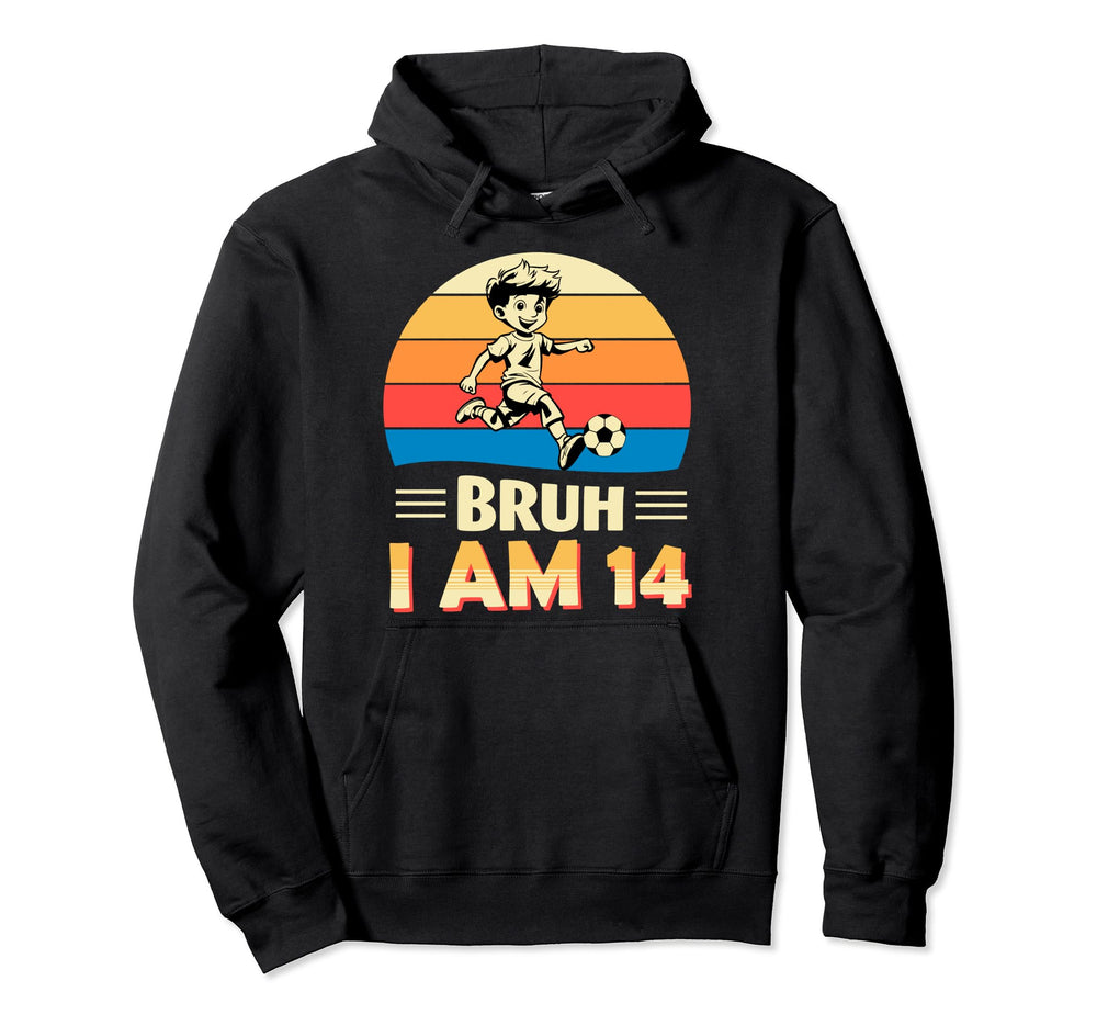 Bruh I Am 14 Soccer 14Th Bday Party Hoodie - Fun Novelty Design Men Women