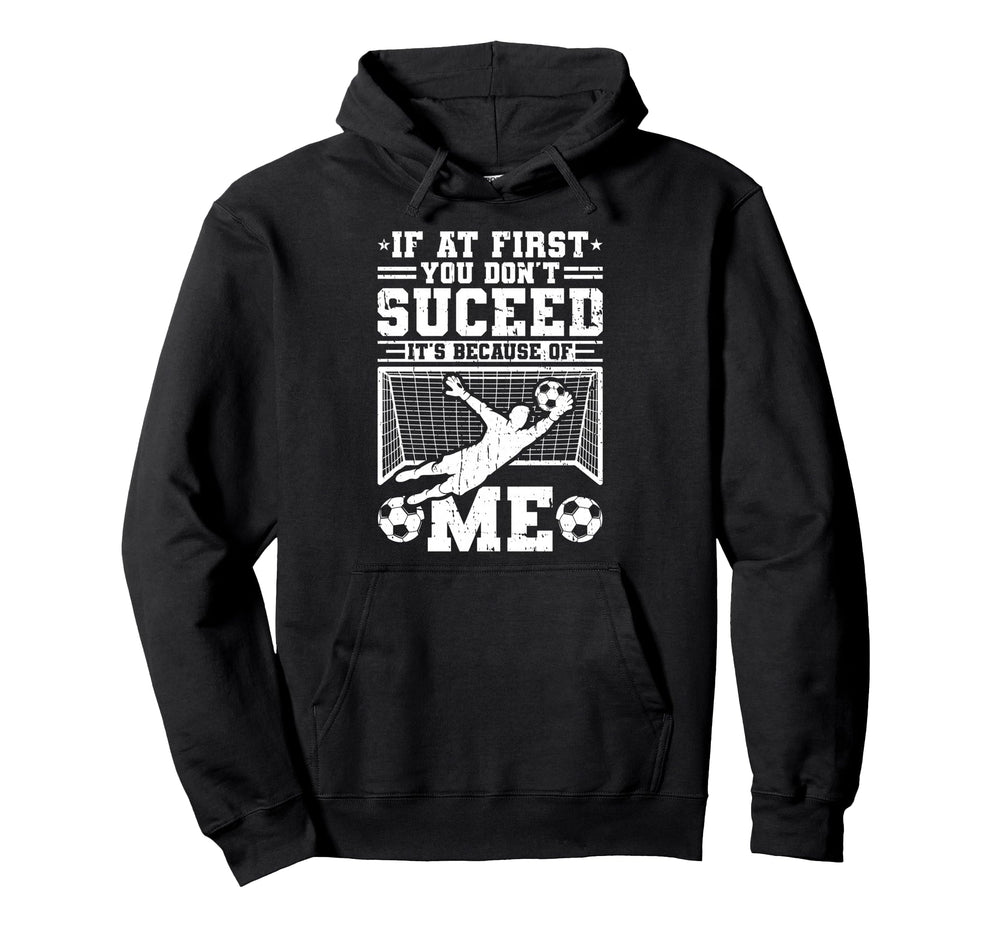 If First You Dont Succeed Its Soccer Hoodie - Casual Everyday Wear Unisex