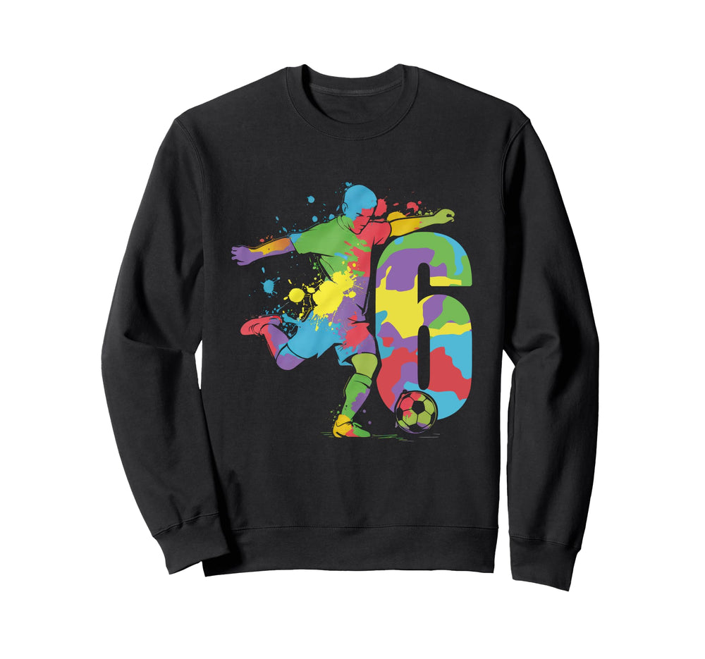 6 Soccer Birthday Gift Soccer Sweatshirt - Casual Everyday Wear Men Women
