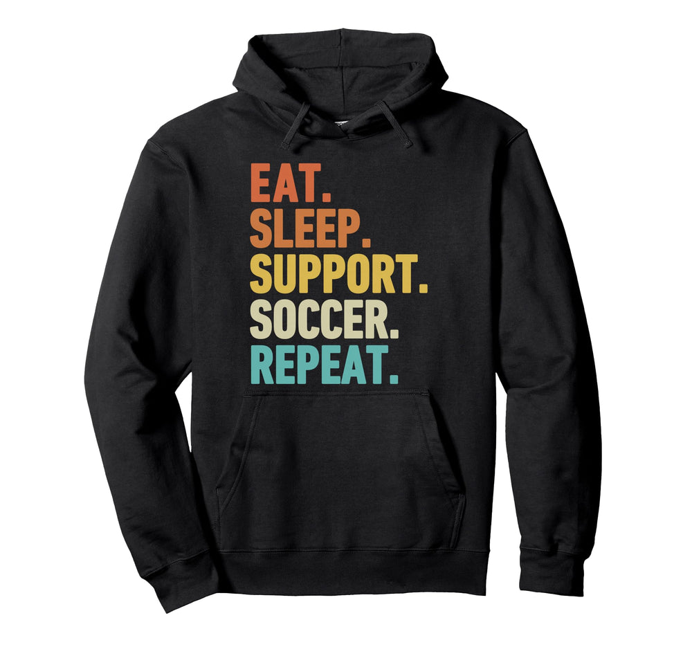 Eat Sleep Support Soccer Repeat Hoodie - Novelty Apparel Unisex
