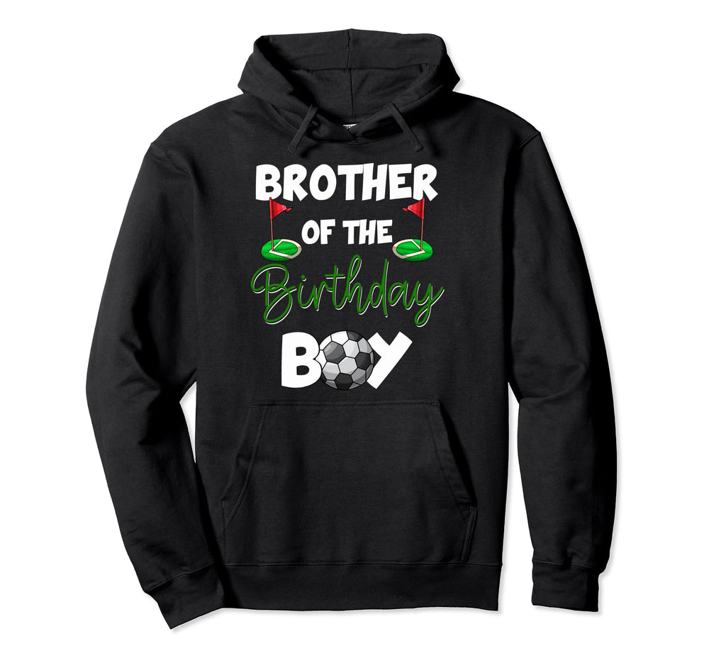 Brother Birthday Soccer Birthday Soccer Hoodie - Novelty Apparel Unisex