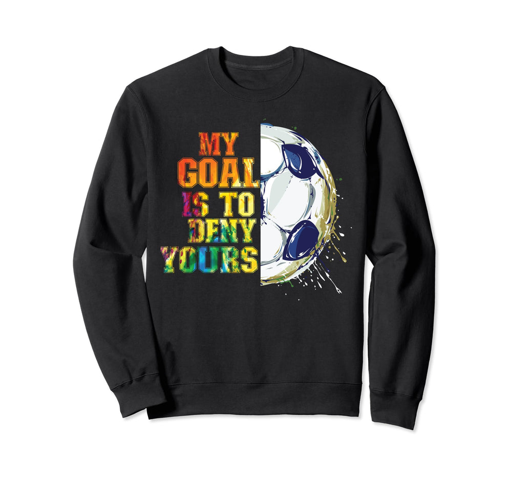 My Goal Is To Deny Yours Funny Sweatshirt - Trendy Graphic Men Women