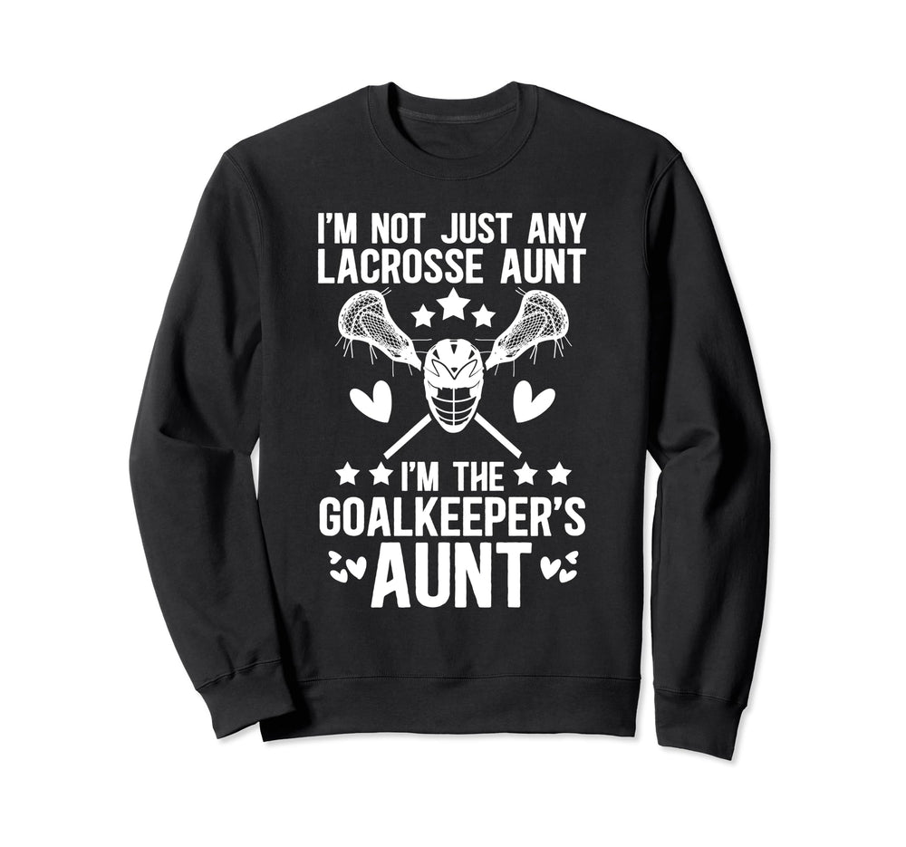 Im Lacrosse Goalkeeper Aunt Sweatshirt - Custom Art Print for Adults