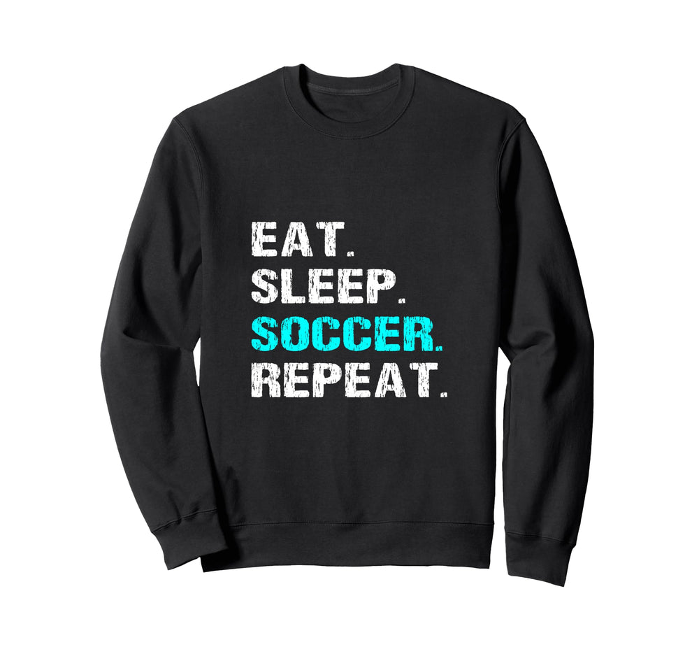 Eat Sleep Soccer Repeat Funny Sweatshirt - Custom Art Print Men Women