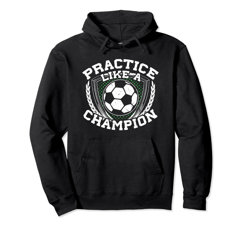 Practice Like Champion Futbol Soccer Hoodie - Fun Novelty Design Men Women