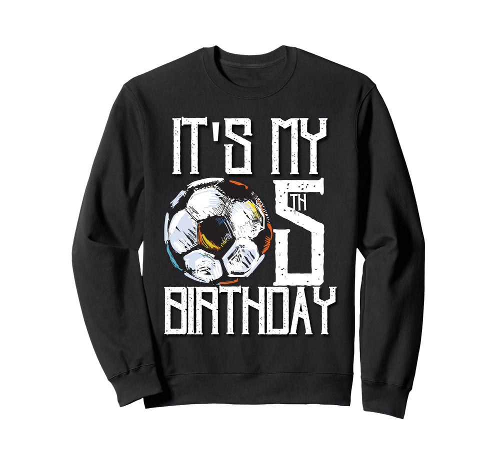 Its My 5Th Birthday Soccer Sweatshirt - Casual Everyday Wear for Adults