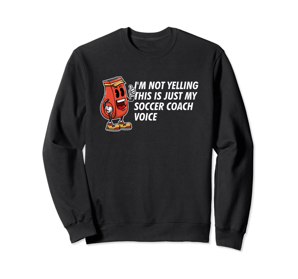 This Is My Soccer Coach Voice Sweatshirt - Casual Everyday Wear Unisex