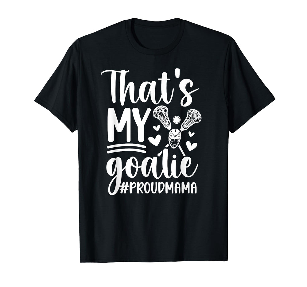 Thats My Lacrosse Goalie Mama Lacrosse T-Shirt - Trendy Graphic Unisex