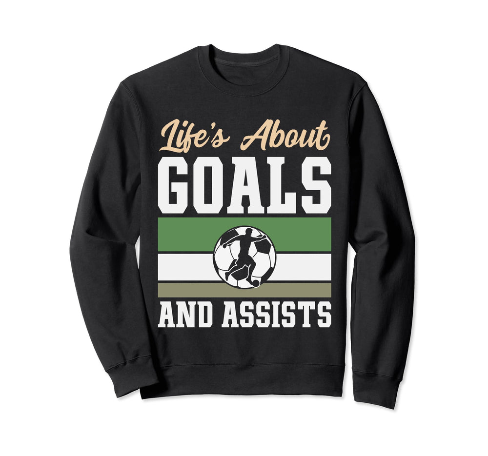 Lifes About Goals And Assists Funny Sweatshirt - Streetwear Style Unisex