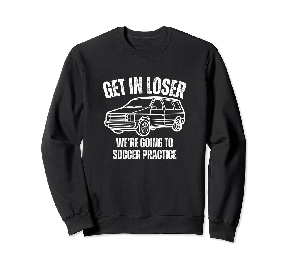 Get Loser Were Going To Soccer Sweatshirt - Fun Novelty Design Unisex