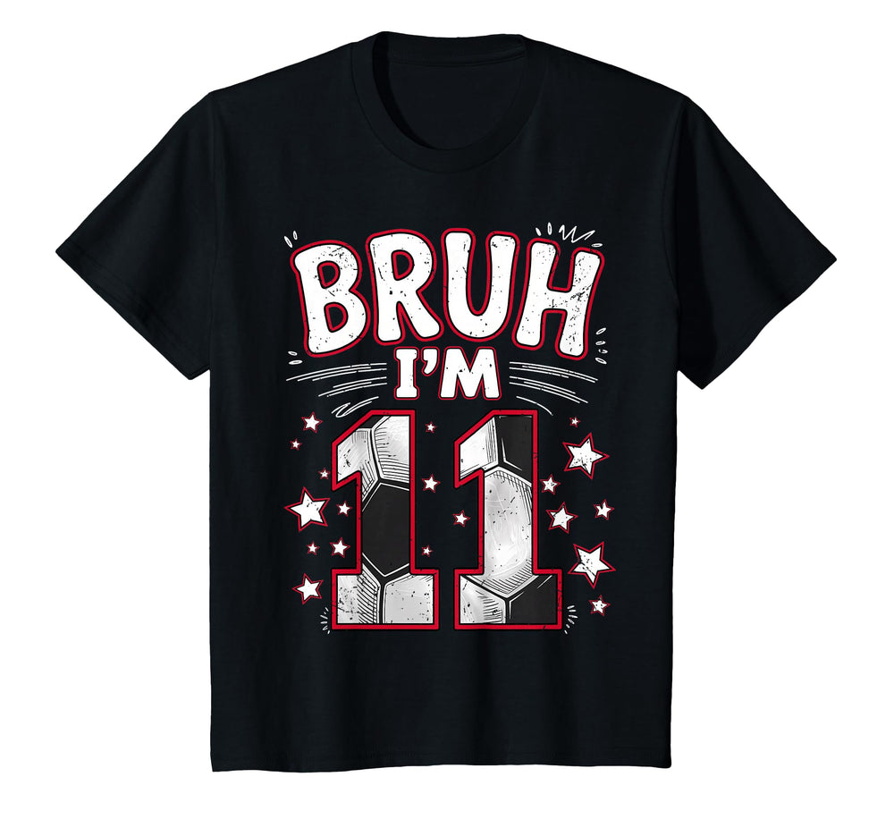 Funny Bruh Im 11 Football Soccer T-Shirt - Casual Everyday Wear Unisex