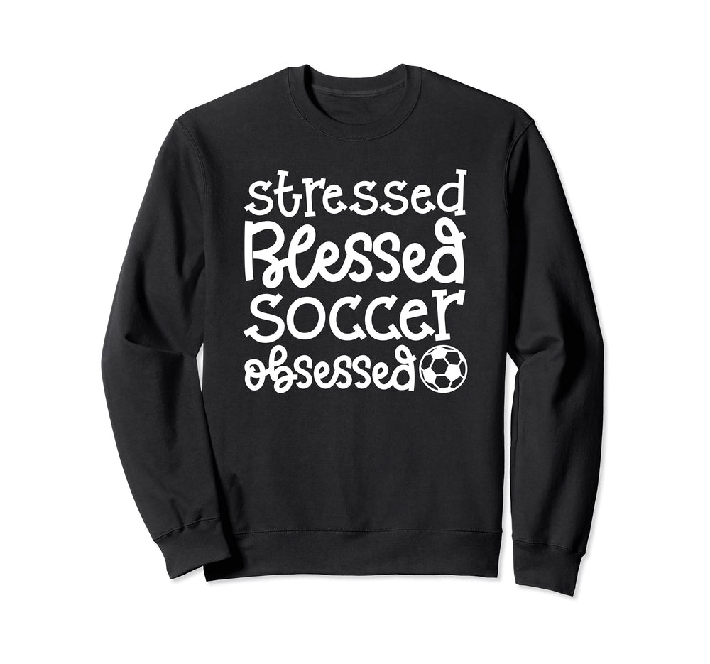 Stressed Blessed Soccer Obsessed Sweatshirt - Graphic Print Men Women