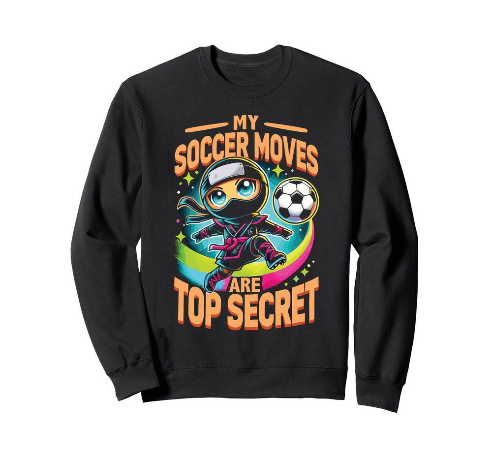 My Soccer Moves Are Secret Sweatshirt - Fun Novelty Design for Adults