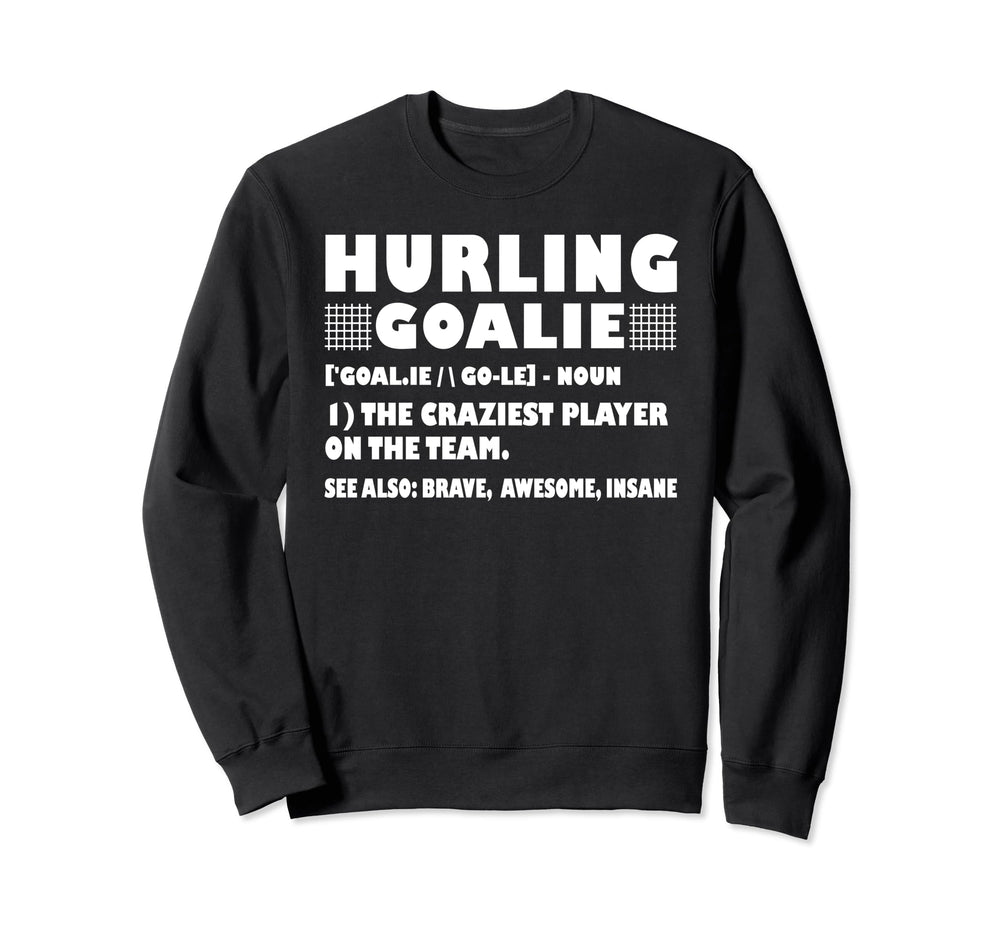 Funny Hurling Goalie Definition Sweatshirt - Casual Everyday Wear Unisex
