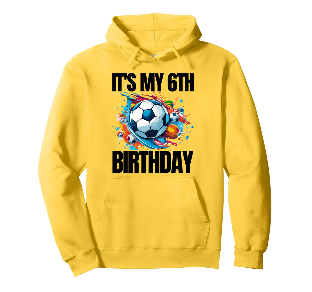 Its My 6Th Birthday Soccer Player 6Th Hoodie - Unique Graphic Unisex