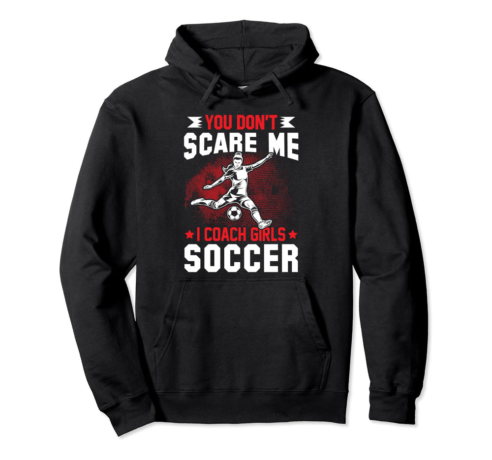 You Dont Scare Me I Coach Soccer Hoodie - Aesthetic Graphic Unisex