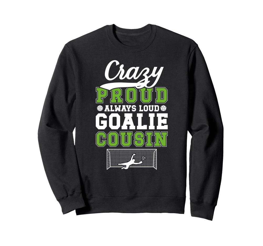 Crazy Proud Soccer Goalie Cousin Sweatshirt - Graphic Print for Adults